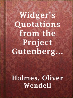 cover image of Widger's Quotations from the Project Gutenberg Editions of the Works of Oliver W. Holmes, Sr.